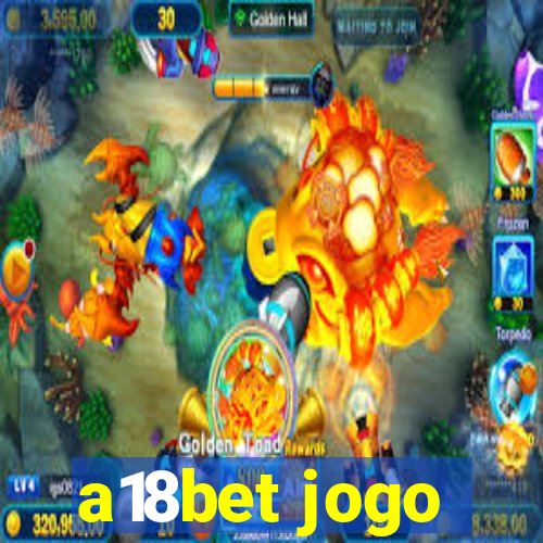 a18bet jogo